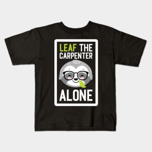 Funny Carpenter Pun - Leaf me Alone - Gifts for Carpenters Kids T-Shirt